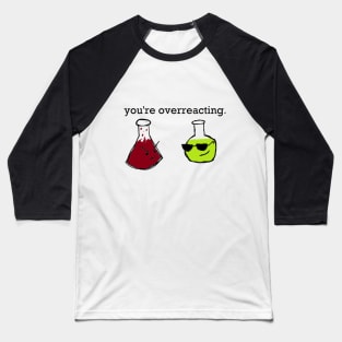 You're Overreacting. Baseball T-Shirt